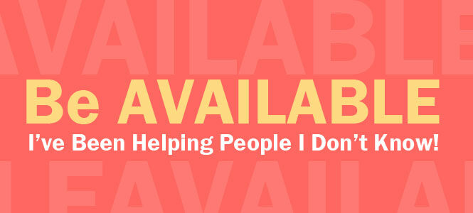 be-available-ive-been-helping-people-i-dont-know