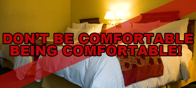 dont-be-comfortable-being-comfortable