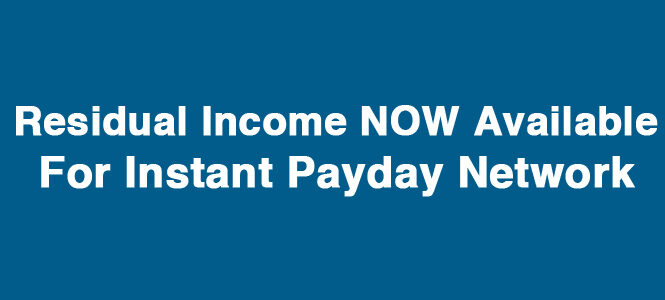 [VIDEO] RESIDUAL Income NOW Available For Instant Payday Network