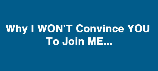 [VIDEO] Why I Won’t Convince You To Join Me