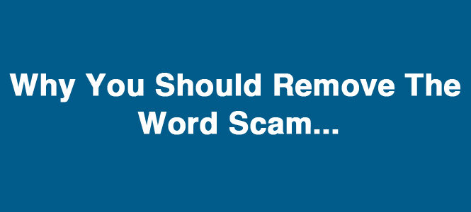 [VIDEO] Why You Should Remove The Word Scam From Your Vocabulary
