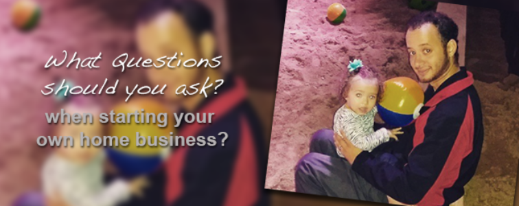 What Questions You Should Ask When Starting Your Own Home Business