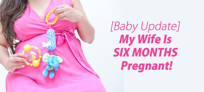 baby-update-my-wife-is-six-months-pregnant